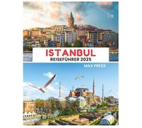 Istanbul Reiseführer 2025: Reisezeit, sehenswerte Orte, Top-Unterkünfte, Regeln und Vorschriften sowie die besten Restaurants im ganzen Land (Haushaltshorizonte 2025)
