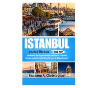 ISTANBUL REISEFÜHRER 2026-2027: Entdecken Sie die pulsierende Metropole zwischen Europa und Asien und leben Sie wie ein Einheimischer