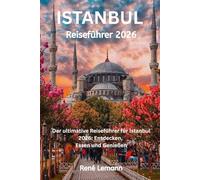 ISTANBUL Reiseführer 2026: Der ultimative Reiseführer für Istanbul 2026: Entdecken, Essen und Genießen