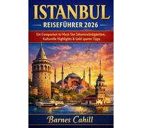ISTANBUL REISEFÜHRER 2026: Ein Companion to Must-See Sehenswürdigkeiten, Kulturelle Highlights & Geld sparen Tipps