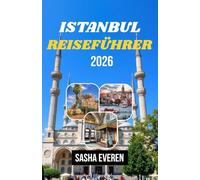 ISTANBUL REISEFÜHRER 2026: Ein vollständiger Reiseführer mit Sehenswürdigkeiten von der Hagia Sophia bis zum Gewürzbasar, vom Bosporus bis zum ... Stadtviertel, Karten und Reisetipps