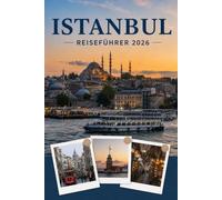 ISTANBUL REISEFÜHRER 2026: Erleben Sie Kultur, Kulinarik und unvergessliche Sehenswürdigkeiten mit Zuversicht.