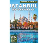 ISTANBUL REISEFÜHRER 2026: Geh wie ein Einheimischer mit Einblicken in die Nachbarschaft, Essenskultur, Fähren, versteckten Ecken und cleveren Reiserouten (Reiseführer mit lokalem Insiderwissen)