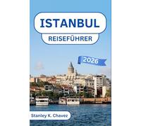 Istanbul Reiseführer 2026: Historische Viertel, lebhafte Basare und kulturelle Schätze auf zwei Kontinenten entdecken