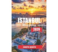 ISTANBUL REISEFÜHRER 2026: Kultur, Küche und Alltagsleben auf zwei Kontinenten