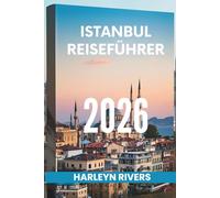 ISTANBUL REISEFÜHRER 2026: „Stadt zweier Kontinente: Entdecken Sie das Herz der Türkei“