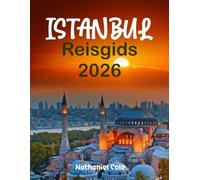 ISTANBUL REISGIDS 2026: Istanbul Reisgids 2026: Ontdek de Grote Bazaar, de Hagia Sophia en de Bosporus met Insider-Tips, Reisroutes en Verborgen Schatten