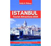 Istanbul Tourist Attractions 2024: A Traveler's Guide to Discovering Treasures and Must-See Sites in Turkey's Cultural Hub