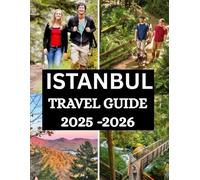 Istanbul Travel Guide 2025 - 2026: Experience the City Like Never Before, A Comprehensive Tour of Culture, Cuisine, and Captivating Landmarks. (The Ultimate Travel Guide Series)