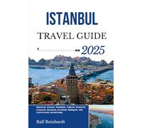 ISTANBUL TRAVEL GUIDE 2025: Discover Ancient Wonders, Vibrant Markets, Culinary Delights, Stunning Mosques, and Captivating Adventures