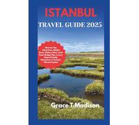 ISTANBUL TRAVEL GUIDE 2025: Discover Top Attractions, Hidden Gems, Historic Sites, Local Food, Budget Tips, Luxury Stays & Family Adventures in Turkey’s Vibrant Capital