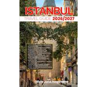 ISTANBUL TRAVEL GUIDE 2026/2027: The Only Guide You’ll Need for an unforgettable Trip: Local Recommendation, Hidden Gems, Insider Tips and Must-See Attractions