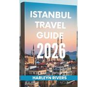 ISTANBUL TRAVEL GUIDE 2026: "City of Two Continents: Discover the Heart of Turkey"