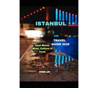 ISTANBUL TRAVEL GUIDE 2026: East Meets West, Culture & Food (Journeys & Destinations)