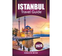 Istanbul Travel Guide 2026: Explore Turkey with Historic Sites, Local Food, Culture, and the Top Things to Do