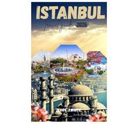 ISTANBUL TRAVEL GUIDE 2026: Istanbul Travel Guide: Where East Meets West in the City of Seven Hills and Endless Wonders