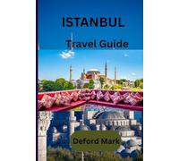 ISTANBUL TRAVEL GUIDE: An Everyday Travel Guide to Istanbul with Local Insight and Practical Planning Tips