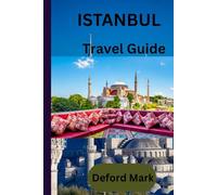 ISTANBUL TRAVEL GUIDE: An Everyday Travel Guide to Istanbul with Local Insight and Practical Planning Tips