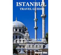 istanbul travel guide: From Byzantium to the Bosphorus: Navigate Istanbul’s Streets, Stories, and Spirit