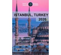 ISTANBUL, TURKEY TRAVEL GUIDE 2026: The Complete Travel Planner for Sightseeing, Itineraries & Practical Tips