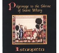 Istanpitta Early Music Ensemble - Istanpitta: Pilgrimage to the Shrine of Saint Mary Cd