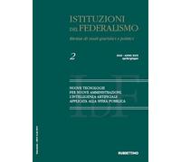 Istituzioni del federalismo. Rivista di studi giuridici e politici. Nuove tecnologie per nuove amministrazioni. L'intelligenza artificiale applicata ... Aprile-giugno (2025) (Vol. 2) (Le riviste)