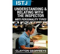 ISTJ: Understanding & Relating with the Inspector (MBTI Personality Types Books)