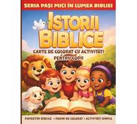 ISTORII BIBLICE - CARTE DE COLORAT CU ACTIVITĂȚI PENTRU COPII 4-8 ANI: Povestiri Biblice Din Vechiul și Noul Testament Pentru Cei Mici