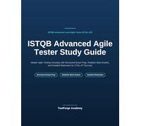ISTQB Advanced Agile Tester Study Guide: Master Agile Testing Concepts with Structured Exam Prep, Realistic Mock Exams, and Detailed Rationales for CTAL-AT Success (ISTQB Certification Exam Prep)