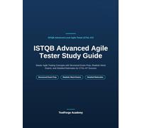 ISTQB Advanced Agile Tester Study Guide: Master Agile Testing Concepts with Structured Exam Prep, Realistic Mock Exams, and Detailed Rationales for CTAL-AT Success (ISTQB Certification Exam Prep)