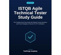 ISTQB Agile Technical Tester Study Guide: The Complete Exam Prep Guide with Realistic Practice Questions and Proven Strategies to Pass the CT-ATT Certification (ISTQB Certification Exam Prep)