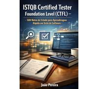 ISTQB Certified Tester Foundation Level (CTFL): 500 Notas de Estudo para Aprendizagem Rápida em Teste de Software
