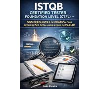 ISTQB Certified Tester Foundation Level (CTFL): 500 Perguntas de Prática com Explicações Detalhadas para o Exame
