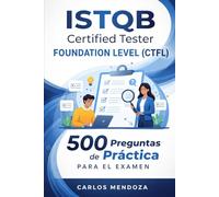 ISTQB Certified Tester Foundation Level (CTFL): 500 Preguntas de Práctica para el Examen