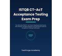 ISTQB CT-AcT Acceptance Testing Exam Prep: The Ultimate ISTQB CT-AcT Exam Prep Book: Mock Exams with Answers, Sample Questions, and Self Study Guide for Acceptance Testing Certification