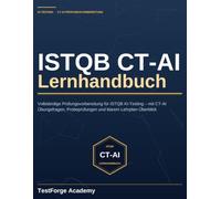 ISTQB CT-AI Lernhandbuch: Vollständige Prüfungsvorbereitung für ISTQB AI Testing mit CT-AI-Übungsfragen, Probeprüfungen und klarer Lehrplan-Wiederholung (ISTQB Zertifizierung Prüfungsvorbereitung)