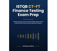 ISTQB CT-FT Finance Testing Exam Prep: Practice Questions, Mock Tests and Syllabus Review for the Certified Tester Finance Domain Specialist Credential