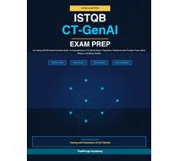 ISTQB CT-GenAI Exam Prep: AI Testing ISTQB Exam Question Bank: A Comprehensive CT-GenAI Exam Preparation Workbook with Practice Tests, Mock Exams, and Study Guides (ISTQB Certification Exam Prep)