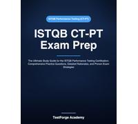ISTQB CT-PT Exam Prep: The Ultimate Study Guide for the ISTQB Performance Testing Certification: Comprehensive Practice Questions, Detailed ... Strategies (ISTQB Certification Exam Prep)