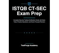 ISTQB CT-SEC Exam Prep: Complete Security Testing Certification Guide with Mock Tests, Practice Questions, and Exam-Focused Revision (ISTQB Certification Exam Prep)