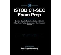 ISTQB CT-SEC Exam Prep: Complete Security Testing Certification Guide with Mock Tests, Practice Questions, and Exam-Focused Revision (ISTQB Certification Exam Prep)