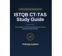 ISTQB CT-TAS Study Guide: The Complete CT-TAS Exam Prep Book with Practice Questions and Study Notes (ISTQB Certification Exam Prep)