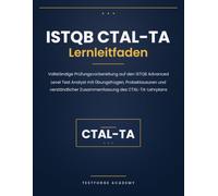 ISTQB CTAL-TA Lernleitfaden: Vollständige Prüfungsvorbereitung auf den ISTQB Advanced Level Test Analyst mit Übungsfragen, Probeklausuren und verständlicher Zusammenfassung des CTAL-TA-Lehrplans