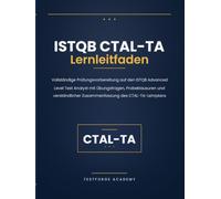 ISTQB CTAL-TA Lernleitfaden: Vollständige Prüfungsvorbereitung auf den ISTQB Advanced Level Test Analyst mit Übungsfragen, Probeklausuren und verständlicher Zusammenfassung des CTAL-TA-Lehrplans