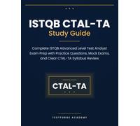 ISTQB CTAL-TA Study Guide: Complete ISTQB Advanced Level Test Analyst Exam Prep with Practice Questions, Mock Exams, and Clear CTAL-TA Syllabus Review (ISTQB Certification Exam Prep)