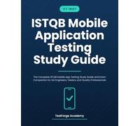 ISTQB Mobile Application Testing Study Guide: The Complete ISTQB Mobile App Testing Study Guide and Exam Companion for QA Engineers, Testers, and Quality Professionals (ISTQB Certification Exam Prep)