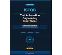 ISTQB Test Automation Engineering Study Guide: ISTQB CT-TAE Practice Exam and Question Bank 2026: Realistic Mock Tests and Detailed Explanations for ... Certification (ISTQB Certification Exam Prep)