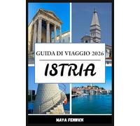 ISTRIA GUIDA DI VIAGGIO 2026
