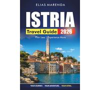 Istria Travel Guide 2026: Practical Tips for Rovinj, Pula, and the Hill Towns of the Croatian Coast
