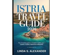 Istria Travel Guide 2026: The Complete Guide to Croatia’s Hidden Gem - Culture, Cuisine, Adventure & Beaches